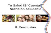 1 Tu Salud іSí Cuenta!: Nutrición saludable 8: Conclusión.