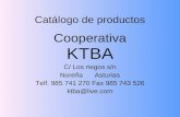 Catálogo de productos Cooperativa KTBA C/ Los riegos s/n Noreña Asturias Telf. 985 741 270 Fax 985 743 526 ktba@live.com.