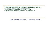 INFORME DE ACTIVIDADES 2002 UNIVERSIDAD DE GUADALAJARA VICERRECTORÍA EJECUTIVA COORDINACIÓN GENERAL ACADÉMICA.