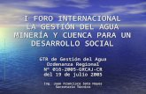 I FORO INTERNACIONAL LA GESTIÓN DEL AGUA MINERÍA Y CUENCA PARA UN DESARROLLO SOCIAL GTR de Gestión del Agua Ordenanza Regional Nº 016-2005-GRCAJ-CR del.
