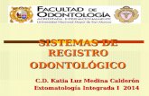 SISTEMAS DE REGISTRO ODONTOLÓGICO ODONTOLÓGICO C.D. Katia Luz Medina Calderón Estomatología Integrada I 2014.