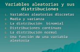 Variables aleatorias y sus distribuciones 1. Variables aleatorias discretas 2. Media y varianza 3. La distribución binomial 4. Distribuciones continuas.
