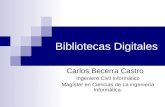 Bibliotecas Digitales Carlos Becerra Castro Ingeniero Civil Informático Magíster en Ciencias de La ingeniería Informática.