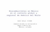 Biocombustibles en México en el contexto global y regional de América del Norte Edit Antal /CISAN CONGRESO NACIONAL DE VESTIGACIÓN EN CAMBIO CLIMÁTICO.