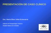 PRESENTACIÓN DE CASO CLÍNICO Dra. María Elisa Uribe Echevarría Instituto de Fisiopatología Torácica Hospital Italiano de Córdoba.