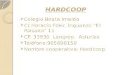 HARDCOOP  Colegio Beata Imelda  C) Horacio Fdez. Inguanzo “El Paisano” 11  CP. 33930 Langreo. Asturias  Teléfono:985690150  Nombre cooperativa: Hardcoop.