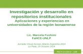 Investigación y desarrollo en repositorios institucionales Aplicaciones y experiencias en universidades de la región bonaerense Lic. Marcela Fushimi FaHCE-UNLP.