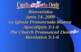 Bienvenidos junio 14, 2009 La Iglesia Pronunciada Muerta Apocalipsis 3:1-6 The Church Pronounced Dead Revelation 3:1-6 Revelation 3:1-6.