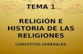 TEMA 1 RELIGIÓN E HISTORIA DE LAS RELIGIONES CONCEPTOS GENERALES.