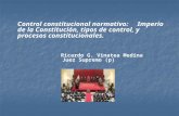 Control constitucional normativo: Imperio de la Constitución, tipos de control, y procesos constitucionales. Ricardo G. Vinatea Medina Juez Supremo (p)