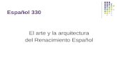 Español 330 El arte y la arquitectura del Renacimiento Español.
