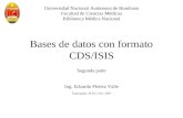 Bases de datos con formato CDS/ISIS Segunda parte Ing. Eduardo Pleitez Valle Tegucigalpa. M.D.C, Nov. 2007 Universidad Nacional Autónoma de Honduras Facultad.
