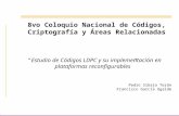“ Estudio de Códigos LDPC y su implementación en plataformas reconfigurables ” Pedro Sibaja Terán Francisco García Ugalde 8vo Coloquio Nacional de Códigos,