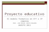Proyecto educativo El modelo formativo en CFT o IP CONIFOS PROF. JOSÉ MIGUEL HUERTA MALBRÁN AGOSTO 2011.
