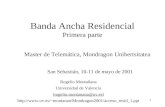 1 Banda Ancha Residencial Primera parte Master de Telemática, Mondragon Unibertsitatea San Sebastián, 10-11 de mayo de 2001 Rogelio Montañana Universidad.