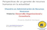 Perspectivas de un gerente de recursos humanos en la actualidad Presenta: Bladimir Henríquez Maestría en Administración de Recursos Humanos Materia: Desarrollo.