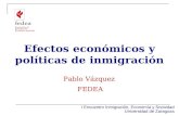 Efectos económicos y políticas de inmigración I Encuentro Inmigración, Economía y Sociedad Universidad de Zaragoza Pablo Vázquez FEDEA.