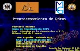 Preprocesamiento de Datos Francisco Herrera Grupo de Investigación SCI 2 S Dpto. Ciencias de la Computación e I.A. Universidad de Granada José Riquelme,
