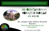 Dr. Jorge Iván Vélez Arocho Rector Recinto Universitario de Mayagüez 21 de enero de 2004.