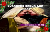 Evangelio según San Lucas San Lucas (1, 39-45) Lectura del Santo Evangelio según san Lucas (1, 39-45) Gloria a ti, Señor.