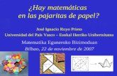 ¿Hay matemáticas en las pajaritas de papel? José Ignacio Royo Prieto Universidad del País Vasco – Euskal Herriko Unibertsitatea Matematika Eguneroko Bizimoduan.