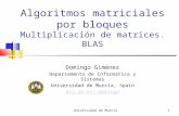 Universidad de Murcia1 Algoritmos matriciales por bloques Multiplicación de matrices. BLAS Domingo Giménez Departamento de Informática y Sistemas Universidad.
