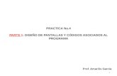 PRACTICA No.4 PARTE 1: DISEÑO DE PANTALLAS Y CÓDIGOS ASOCIADOS AL PROGRAMA 1 Prof. Amarilis García.