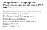 Asignatura: Lenguaje de Programación de Sistema PPT No.01 Programa vespertino de Ingeniería (E) en Sistemas Computacionales Profesor: José Estay Araya.