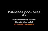 Publicidad y Anuncios SP 3 usando Mandatos actuales (formales e informales) Tú and Ud. Commands.