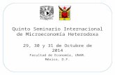 Quinto Seminario Internacional de Microeconomía Heterodoxa 29, 30 y 31 de Octubre de 2014 Facultad de Economía, UNAM. México, D.F.