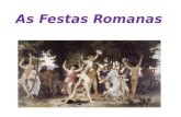 As Festas Romanas. Los romanos llamaban feriae a las fiestas. La asistencia a las ceremonias era pública pero no obligatoria. Se interrumpía el comercio,