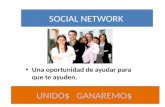 UNIDO$ GANAREMO$ SOCIAL NETWORK Una oportunidad de ayudar para que te ayuden.
