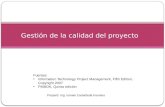Preparó: Ing. Ismael Castañeda Fuentes Gestión de la calidad del proyecto Fuentes: Information Technology Project Management, Fifth Edition, Copyright.