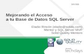Mejorando el Acceso a tu Base de Datos SQL Server Eladio Rincón (eladio@solidq.com) Mentor y SQL Server MVP Solid Quality Mentors DEV305.