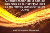 Automatización de la sala de balanzas de la REMMAQ (Red de monitoreo atmosférico de Quito) Jorge Xavier Alvear Manosalvas.