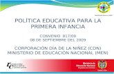 POLÍTICA EDUCATIVA PARA LA PRIMERA INFANCIA CONVENIO 817/09 08 DE SEPTIEMBRE DEL 2009 CORPORACIÓN DÍA DE LA NIÑEZ (CDN) MINISTERIO DE EDUCACIÓN NACIONAL.