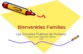 Bienvenidas Familias Las Escuelas Publicas de Portland Ingles como Segundo Idioma ESL.
