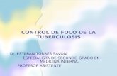 CONTROL DE FOCO DE LA TUBERCULOSIS Dr. ESTEBAN TORRES SAVÓN ESPECIALISTA DE SEGUNDO GRADO EN MEDICINA INTERNA. PROFESOR ASISTENTE.