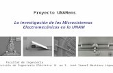 Proyecto UNAMems La investigación de los Microsistemas Electromecánicos en la UNAM Facultad de Ingeniería División de Ingeniería Eléctrica M. en I. José.