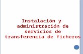 Instalación y administración de servicios de transferencia de ficheros.