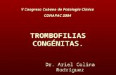 TROMBOFILIAS CONGÉNITAS. Dr. Ariel Colina Rodríguez V Congreso Cubano de Patología Clinica CONAPAC 2004.