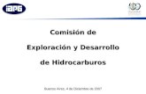 Comisión de Exploración y Desarrollo de Hidrocarburos Buenos Aires, 4 de Diciembre de 2007 Comisión de Exploración y Desarrollo de Hidrocarburos.