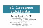 El lactante sibilante Oscar Barón P. MD Neumología Pediatrica Clínica Teletón – Universidad de la Sabana Asociación Colombiana de Neumología Pediátrica.