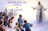 ASCENCION DEL SEÑOR A LOS CIELOS … Jesucristo, el Ungido, sube al cielo, deja al mundo en su paz, su cercanía, en cuerpo y sangre está en la Eucaristía.