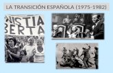 LA TRANSICIÓN ESPAÑOLA (1975-1982). LA TRANSICIÓN ES UN PROCESO POLÍTICO QUE SE DESARROLLA DESDE LA MUERTE DE FRANCO EN 1975 HASTA LAS ELECCIONES GENERALES.