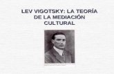 LEV VIGOTSKY: LA TEORÍA DE LA MEDIACIÓN CULTURAL.