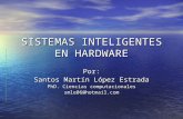 SISTEMAS INTELIGENTES EN HARDWARE Por: Santos Martín López Estrada PhD. Ciencias computacionales smle06@hotmail.com.