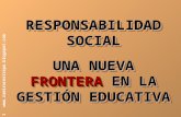 Www.ramirorestrepo.blogspot.com 1 RESPONSABILIDAD SOCIAL UNA NUEVA FRONTERA EN LA GESTIÓN EDUCATIVA RESPONSABILIDAD SOCIAL UNA NUEVA FRONTERA EN LA GESTIÓN.