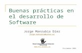 Buenas prácticas en el desarrollo de Software Jorge Manrubia Díez jorge_manrubia@yahoo.es  Diciembre 2004.