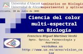 Ciencia del color multi-espectral en Biología Francisco Miguel Martínez Verdú Dpto. Óptica, Farmacología y Anatomía verdu@ua.es .